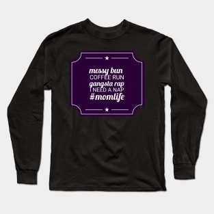 Messy bun, coffee run, gangsta rap, I need a nap Long Sleeve T-Shirt